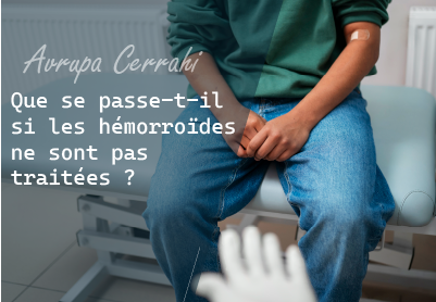 Que se passe-t-il si les hémorroïdes ne sont pas traitées ?